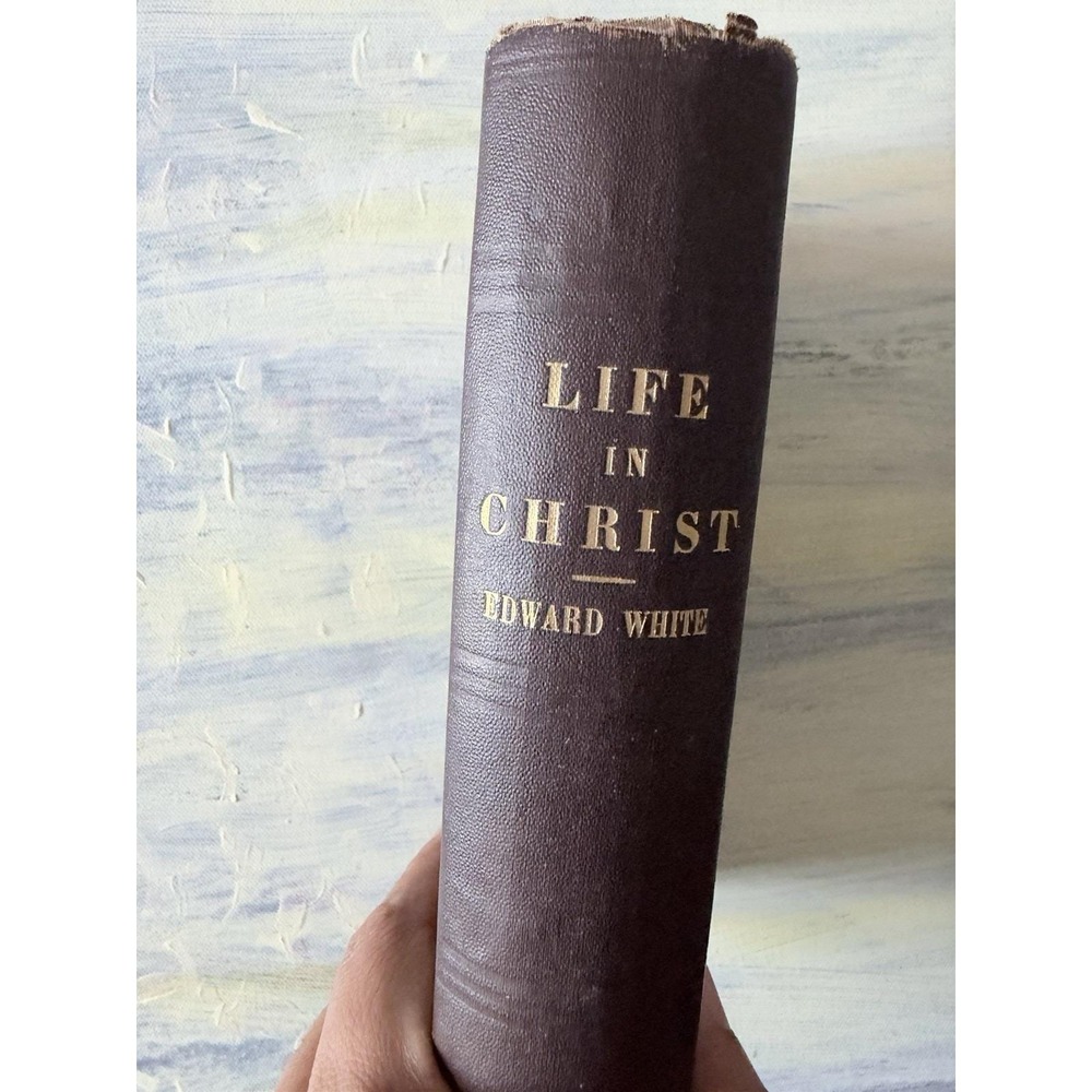 Life in Christ Edward White 1875 Antique Theology Conditional Immortality Book